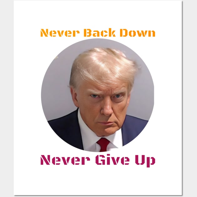 Trump Never Back Down Never Give Up Wall Art by The One Stop